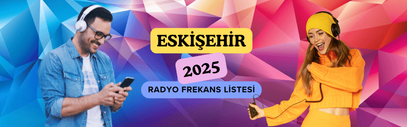 Eskişehir Radyo Frekansları Güncel 2025